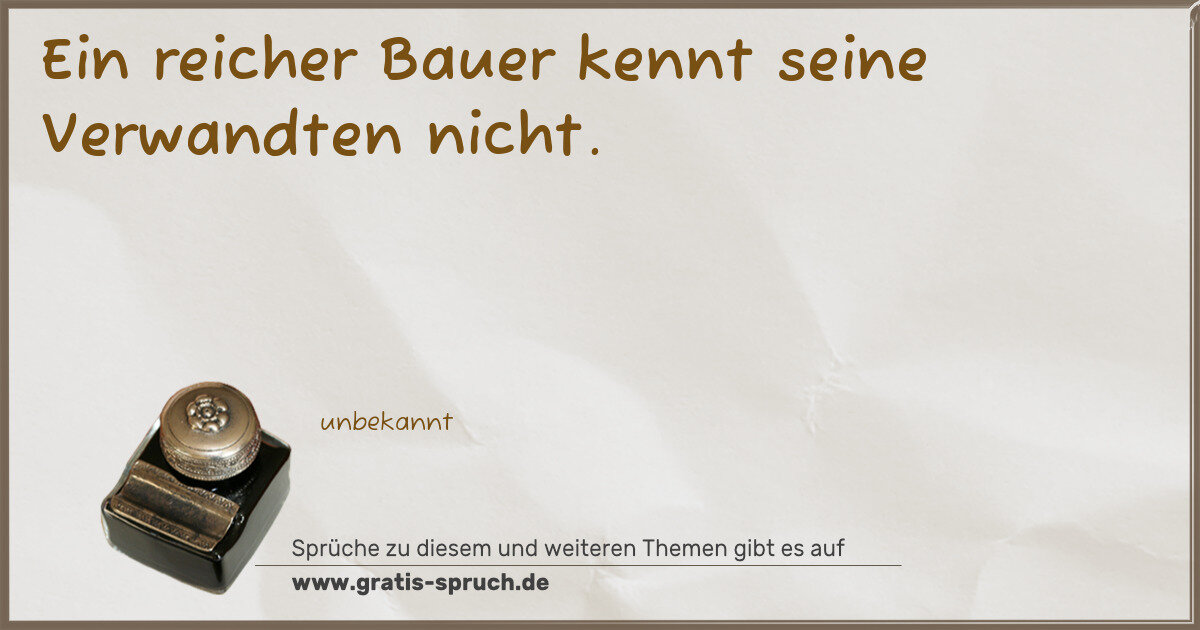 Spruchbild: Ein reicher Bauer kennt seine Verwandten nicht.