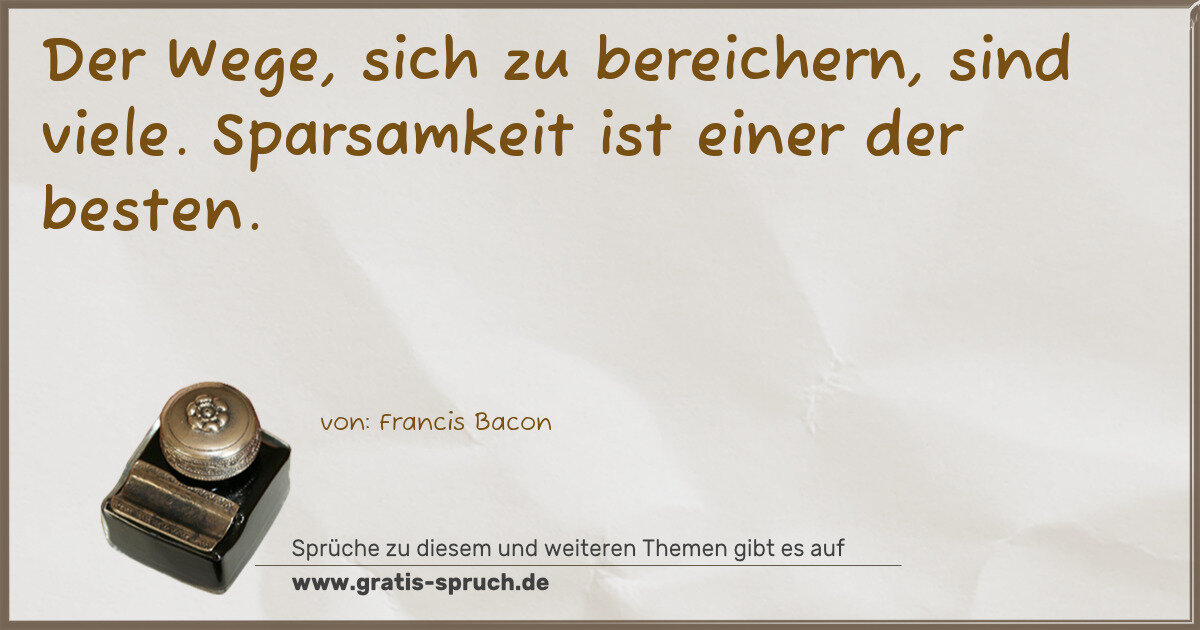 Spruchbild: Der Wege, sich zu bereichern, sind viele. Sparsamkeit ist einer der besten.