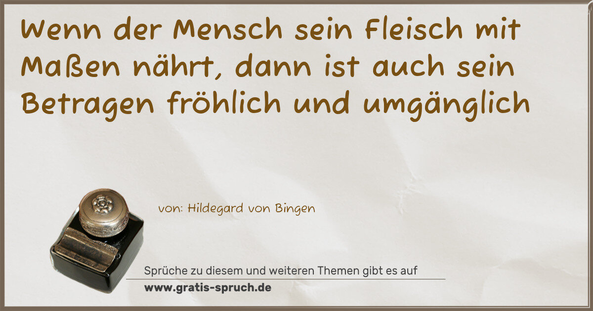 Spruchbild: Wenn der Mensch sein Fleisch mit Maßen nährt, dann ist auch sein Betragen fröhlich und um …