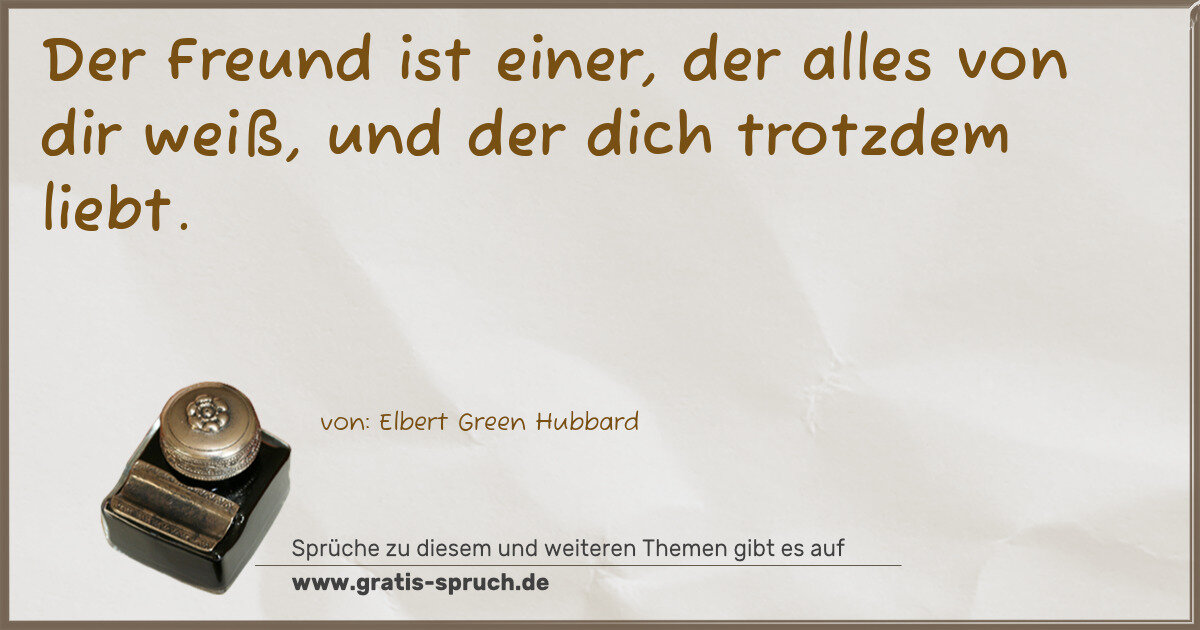 Spruchbild: Der Freund ist einer, der alles von dir weiß, und der dich trotzdem liebt.