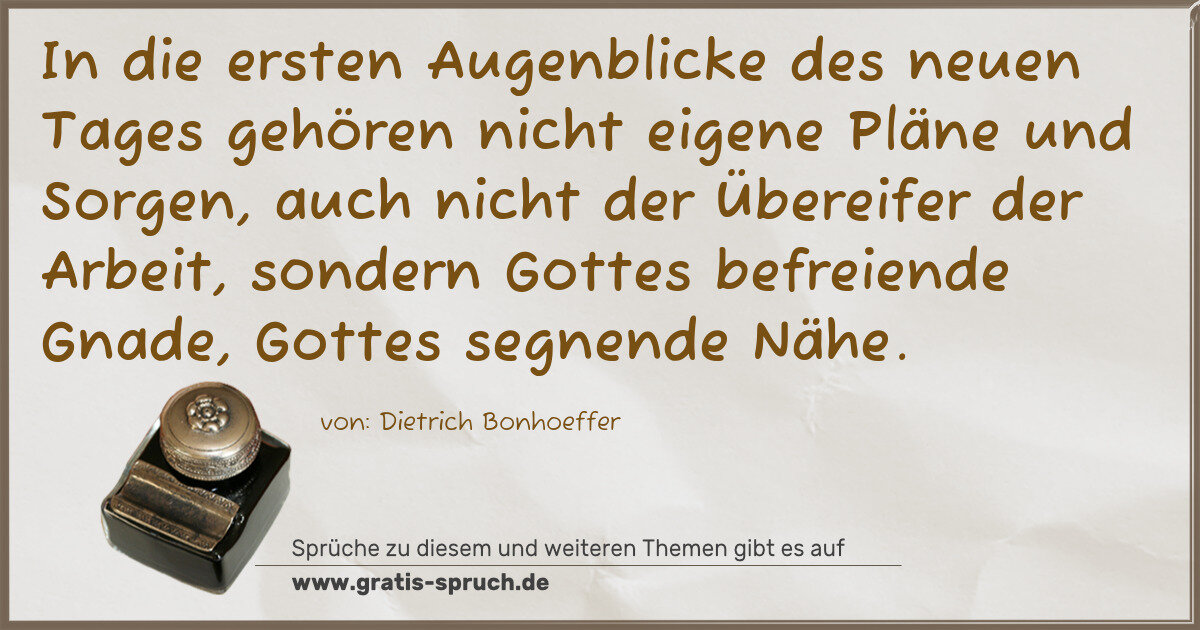 Spruchbild: In die ersten Augenblicke des neuen Tages gehören nicht eigene Pläne und Sorgen, auch nich …
