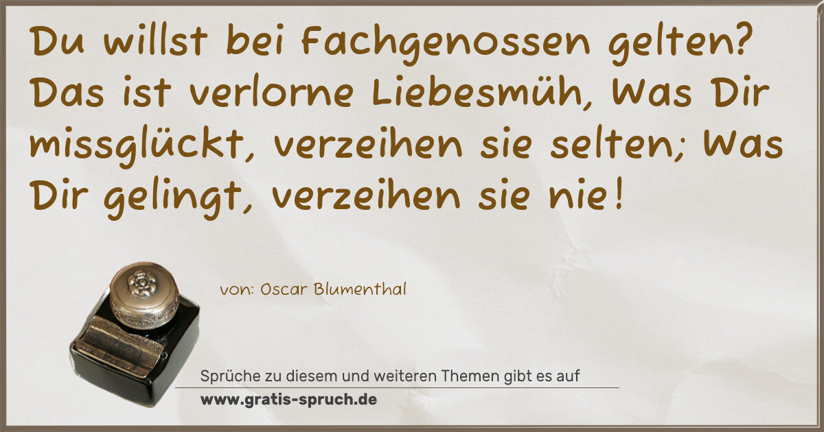 Spruchbild: Du willst bei Fachgenossen gelten? Das ist verlorne Liebesmüh, Was Dir missglückt, verzeih …