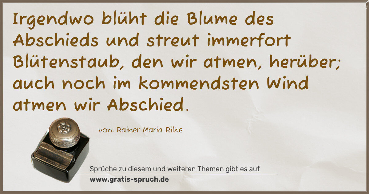 Spruchbild: Irgendwo blüht die Blume des Abschieds und streut immerfort Blütenstaub, den wir atmen, he …