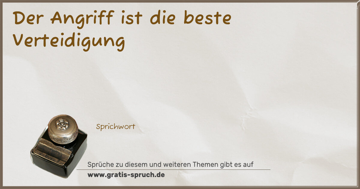 Spruchbild: Der Angriff ist die beste Verteidigung