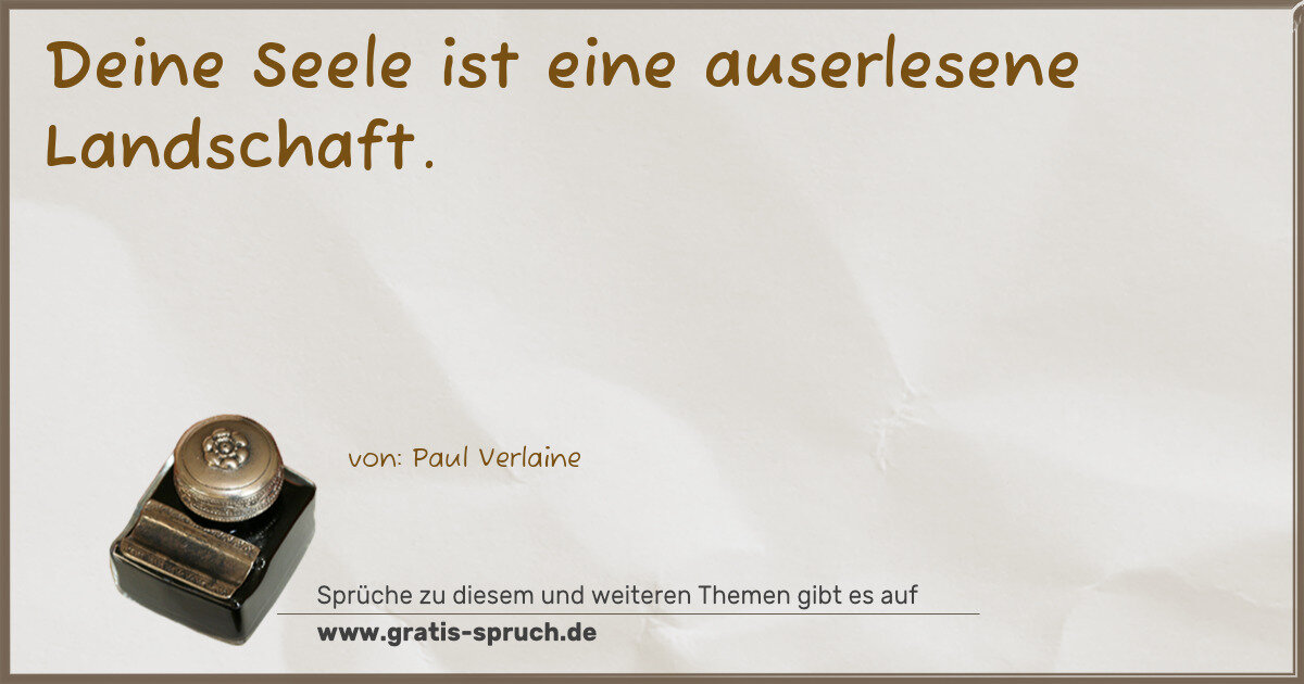 Spruchbild: Deine Seele ist eine auserlesene Landschaft.