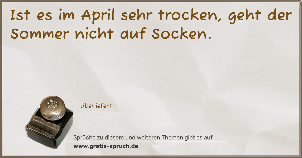 Spruchbild: Ist es im April sehr trocken, geht der Sommer nicht auf Socken.