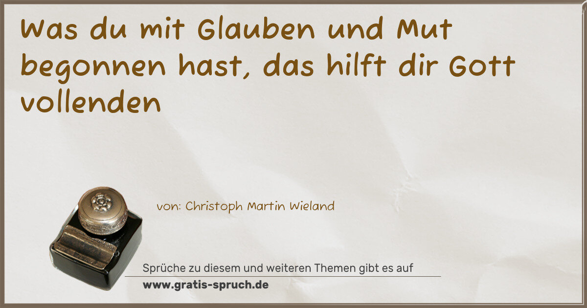 Spruchbild: Was du mit Glauben und Mut begonnen hast, das hilft dir Gott vollenden