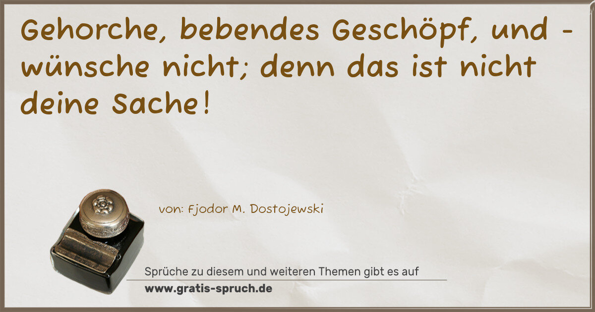 Spruchbild: Gehorche, bebendes Geschöpf, und - wünsche nicht; denn das ist nicht deine Sache!