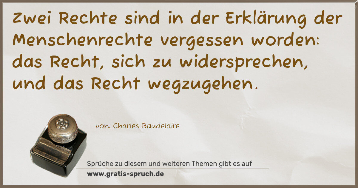Spruchbild: Zwei Rechte sind in der Erklärung der Menschenrechte vergessen worden: das Recht, sich zu …