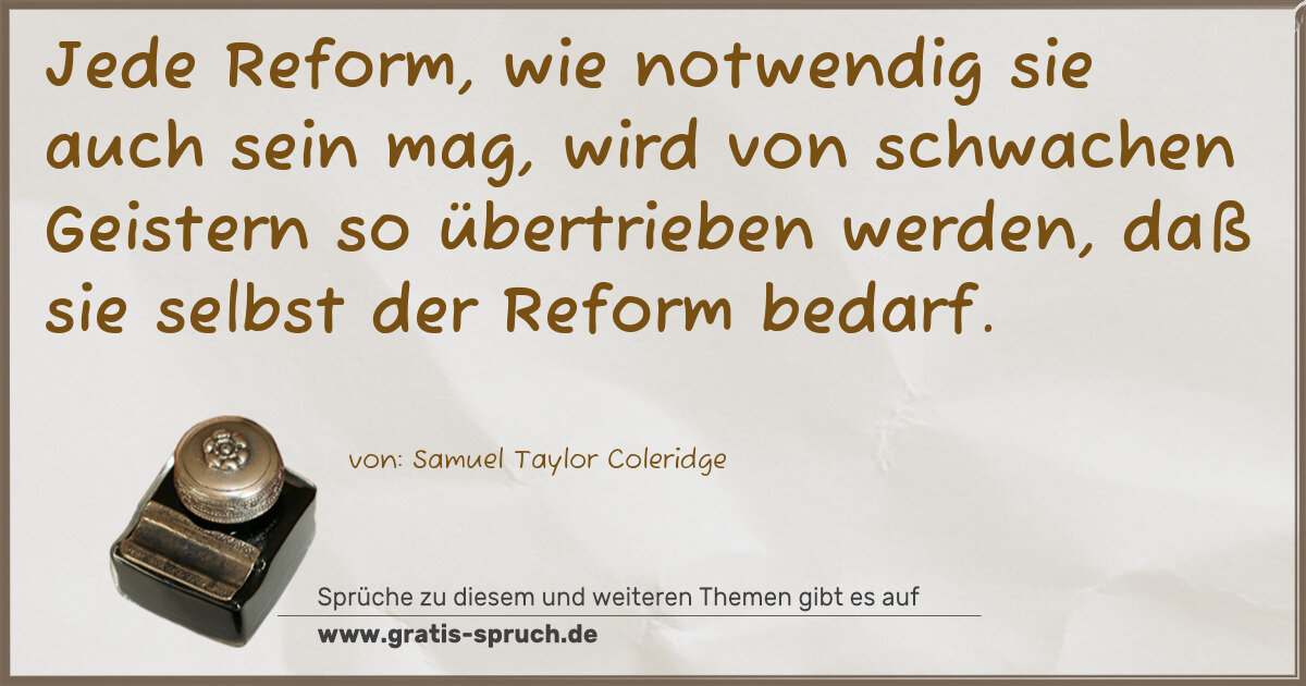 Spruchbild: Jede Reform, wie notwendig sie auch sein mag, wird von schwachen Geistern so übertrieben w …