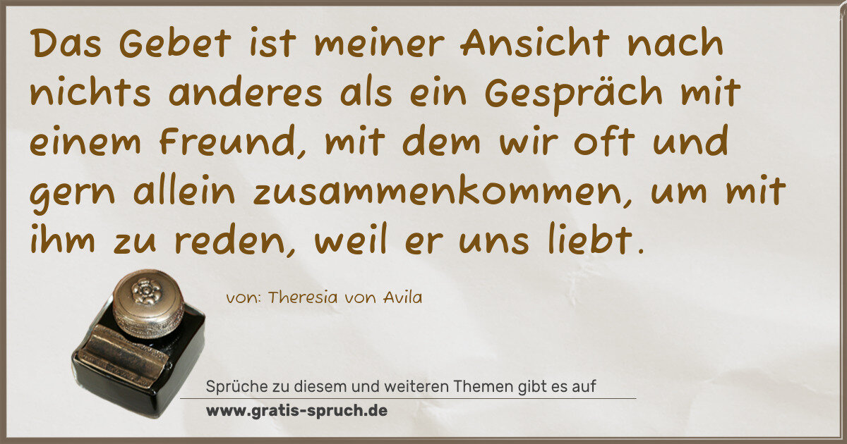 Spruchbild: Das Gebet ist meiner Ansicht nach nichts anderes als ein Gespräch mit einem Freund, mit de …
