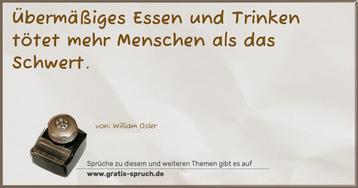Spruchbild: Übermäßiges Essen und Trinken tötet mehr Menschen als das Schwert.