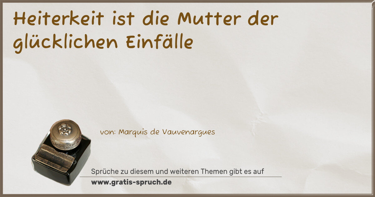 Spruchbild: Heiterkeit ist die Mutter der glücklichen Einfälle
