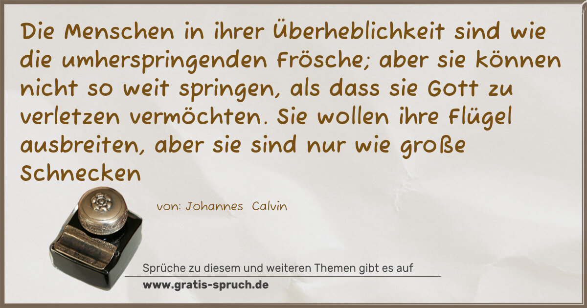 Spruchbild: Die Menschen in ihrer Überheblichkeit sind wie die umherspringenden Frösche; aber sie könn …