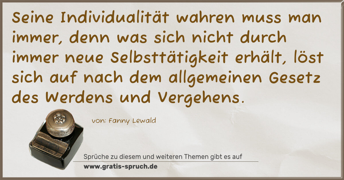 Spruchbild: Seine Individualität wahren muss man immer, denn was sich nicht durch immer neue Selbsttät …