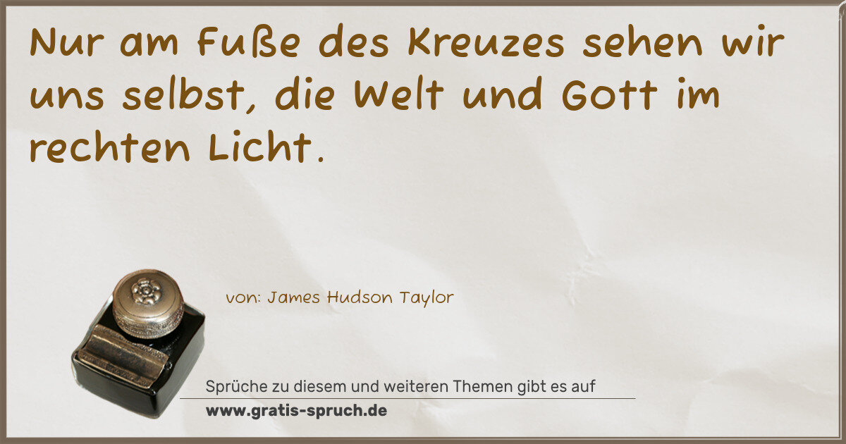 Spruchbild: Nur am Fuße des Kreuzes sehen wir uns selbst, die Welt und Gott im rechten Licht.