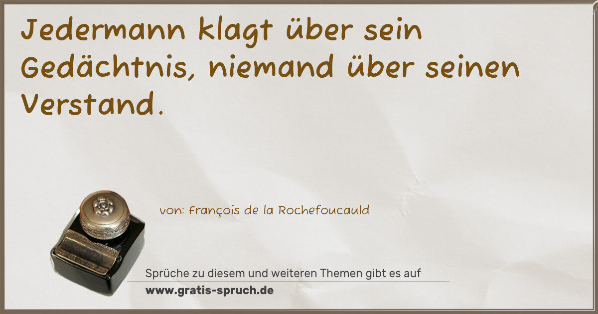 Spruchbild: Jedermann klagt über sein Gedächtnis, niemand über seinen Verstand.