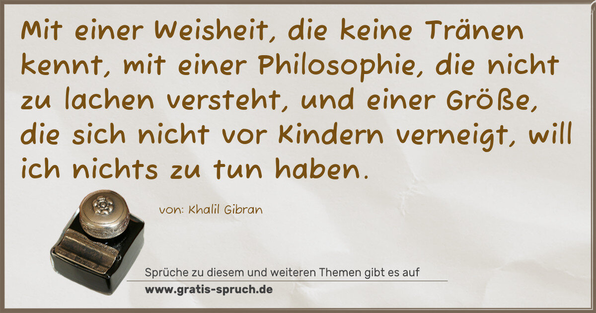 Spruchbild: Mit einer Weisheit, die keine Tränen kennt, mit einer Philosophie, die nicht zu lachen ver …