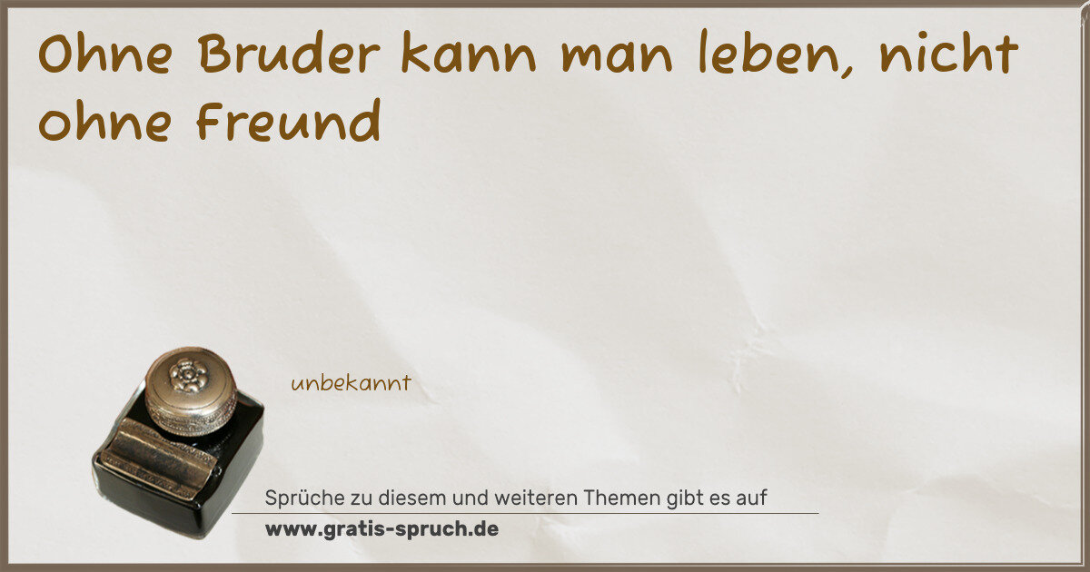 Spruchbild: Ohne Bruder kann man leben, nicht ohne Freund