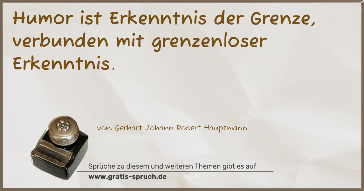 Spruchbild: Humor ist Erkenntnis der Grenze, verbunden mit grenzenloser Erkenntnis.