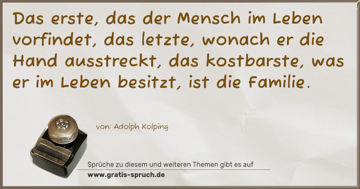 Spruchbild: Das erste, das der Mensch im Leben vorfindet, das letzte, wonach er die Hand ausstreckt, …