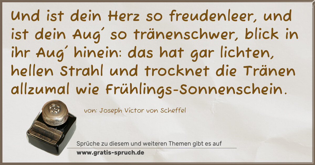 Spruchbild: Und ist dein Herz so freudenleer, und ist dein Aug' so tränenschwer, blick in ihr Aug' hin …