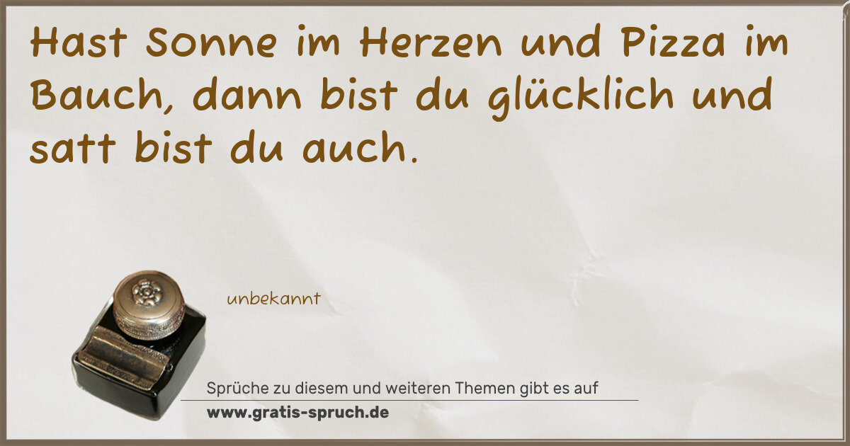 Spruchbild: Hast Sonne im Herzen und Pizza im Bauch, dann bist du glücklich und satt bist du auch.