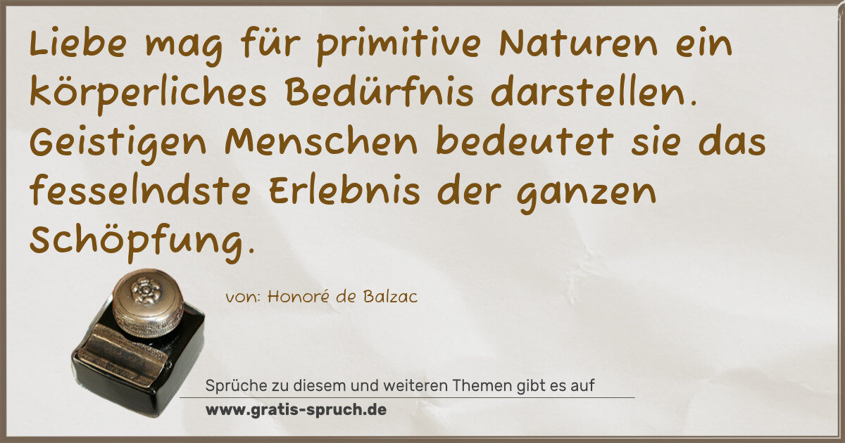 Spruchbild: Liebe mag für primitive Naturen ein körperliches Bedürfnis darstellen. Geistigen Menschen …