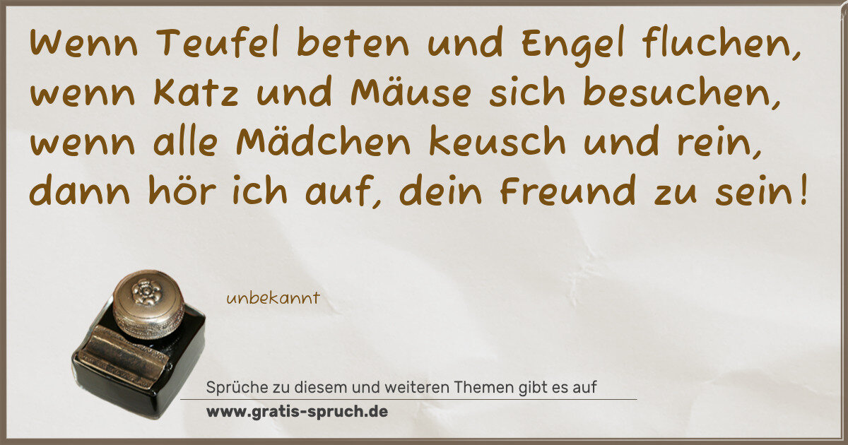 Spruchbild: Wenn Teufel beten und Engel fluchen, wenn Katz und Mäuse sich besuchen, wenn alle Mädchen …