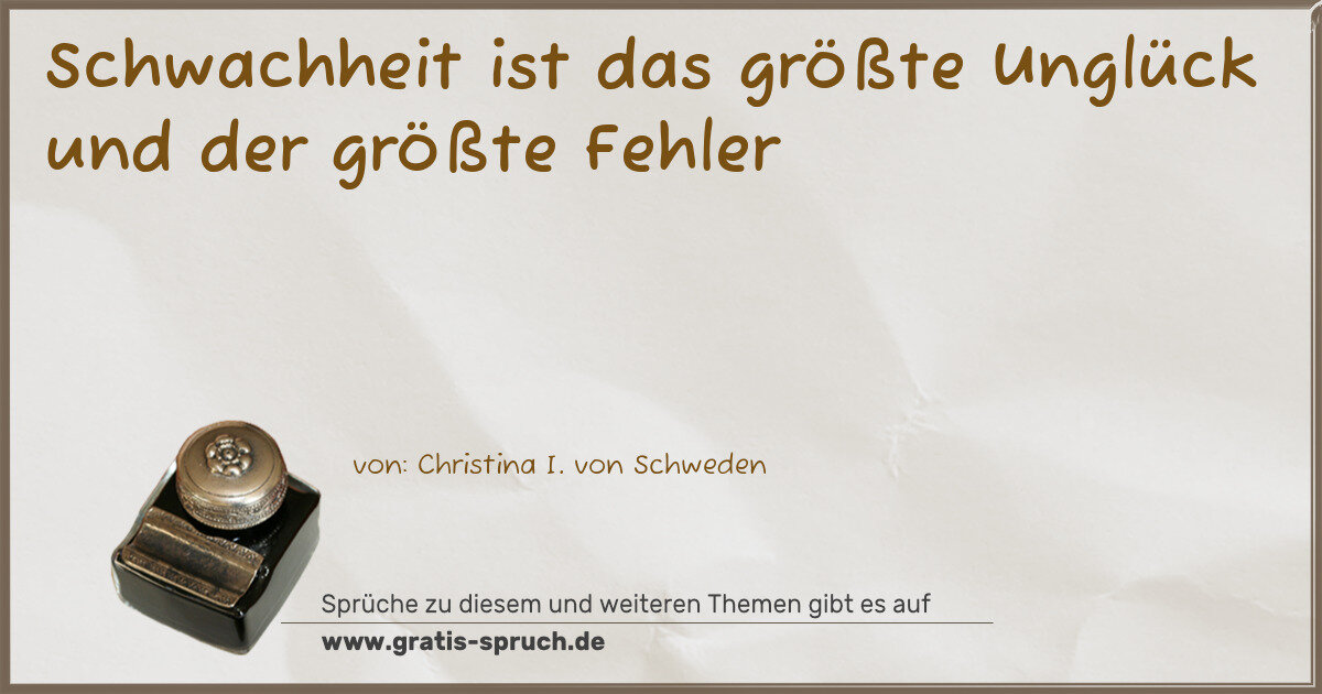 Spruchbild: Schwachheit ist das größte Unglück und der größte Fehler