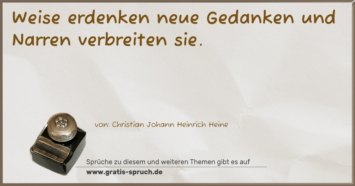 Spruchbild: Weise erdenken neue Gedanken und Narren verbreiten sie.
