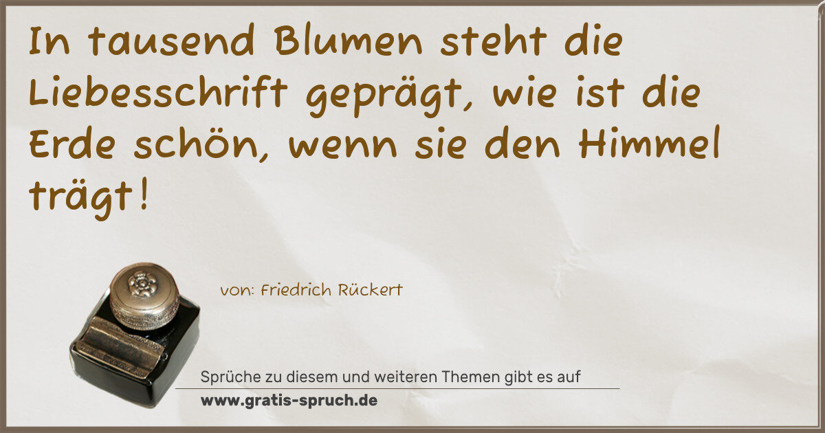 Spruchbild: In tausend Blumen steht die Liebesschrift geprägt, wie ist die Erde schön, wenn sie den Hi …