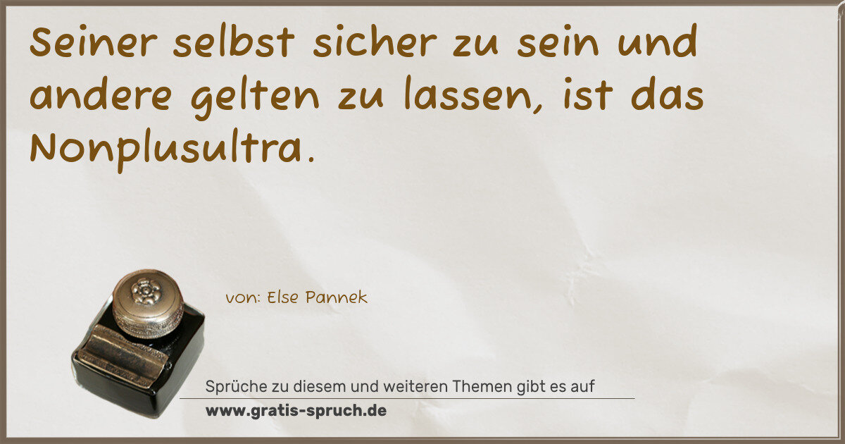 Spruchbild: Seiner selbst sicher zu sein und andere gelten zu lassen, ist das Nonplusultra.
