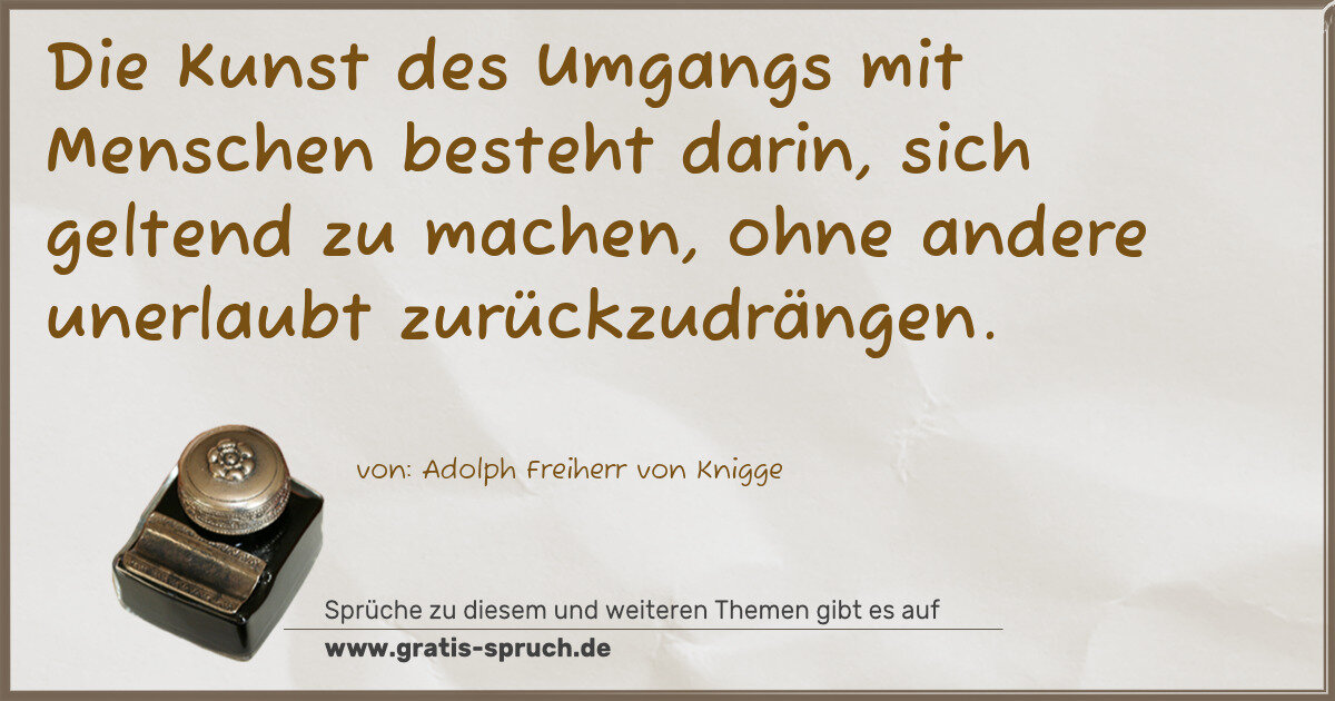 Spruchbild: Die Kunst des Umgangs mit Menschen besteht darin, sich geltend zu machen, ohne andere un …