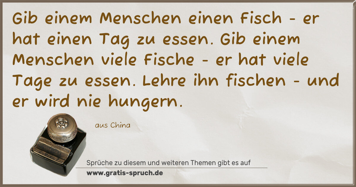 Spruchbild: Gib einem Menschen einen Fisch - er hat einen Tag zu essen. Gib einem Menschen viele Fisch …