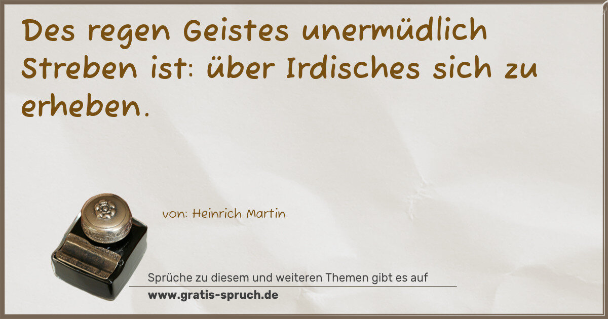 Spruchbild: Des regen Geistes unermüdlich Streben ist: über Irdisches sich zu erheben.