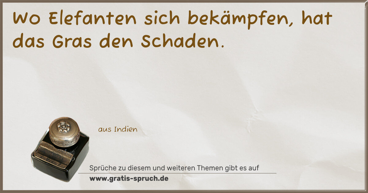Spruchbild: Wo Elefanten sich bekämpfen, hat das Gras den Schaden.