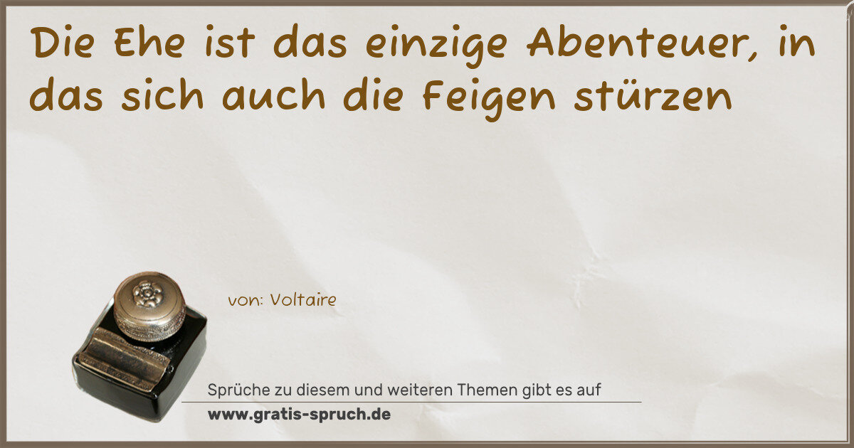 Spruchbild: Die Ehe ist das einzige Abenteuer, in das sich auch die Feigen stürzen