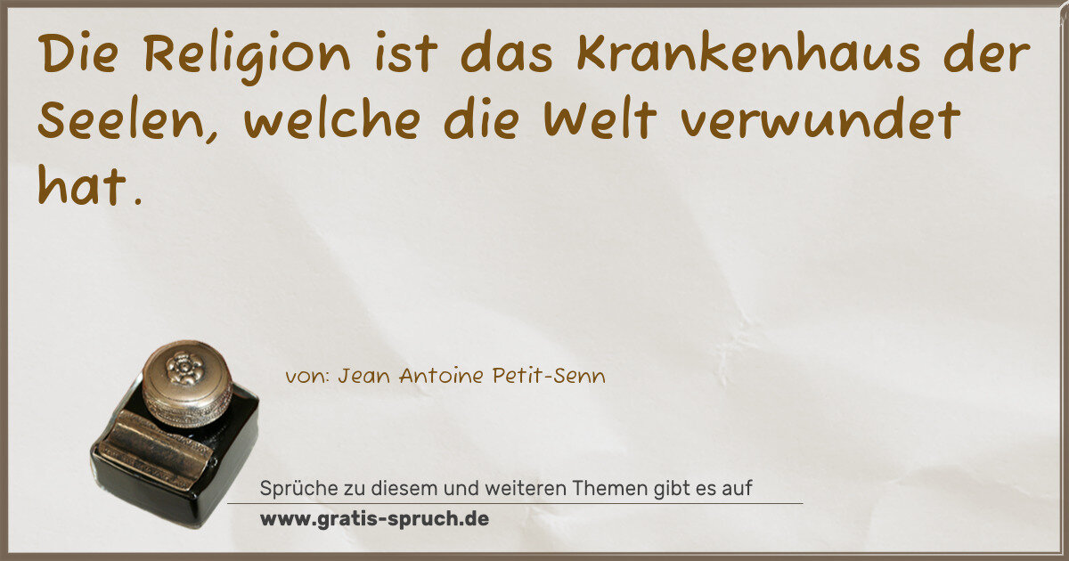 Spruchbild: Die Religion ist das Krankenhaus der Seelen, welche die Welt verwundet hat.