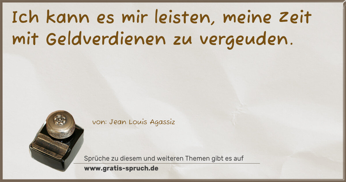 Spruchbild: Ich kann es mir leisten, meine Zeit mit Geldverdienen zu vergeuden.