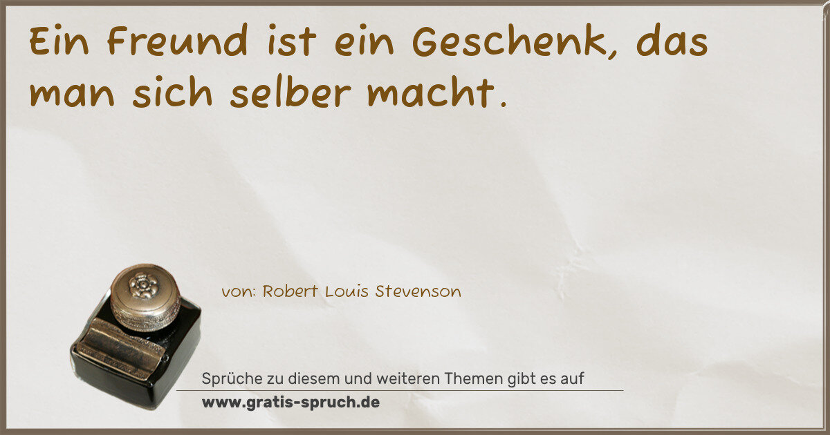 Spruchbild: Ein Freund ist ein Geschenk, das man sich selber macht.