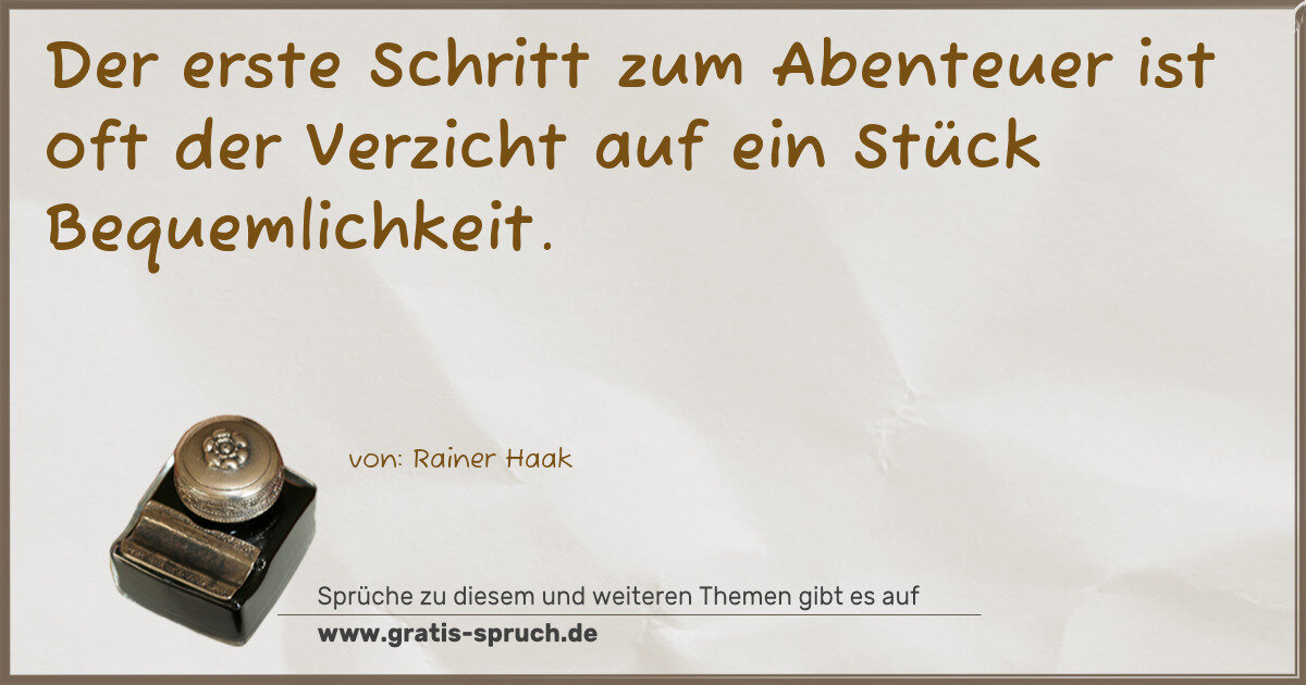 Spruchbild: Der erste Schritt zum Abenteuer ist oft der Verzicht auf ein Stück Bequemlichkeit.
