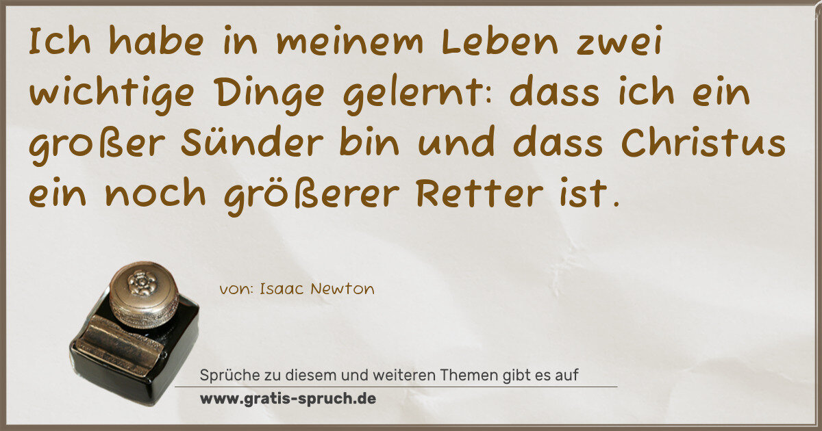 Spruchbild: Ich habe in meinem Leben zwei wichtige Dinge gelernt: dass ich ein großer Sünder bin und …