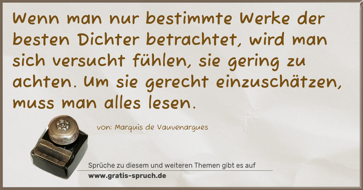 Spruchbild: Wenn man nur bestimmte Werke der besten Dichter betrachtet, wird man sich versucht fühlen, …