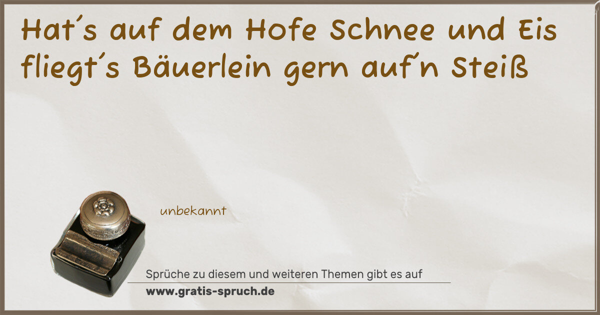 Spruchbild: Hat's auf dem Hofe Schnee und Eis fliegt's Bäuerlein gern auf'n Steiß