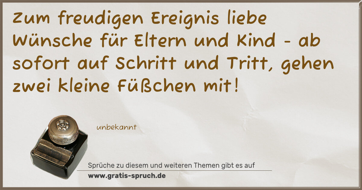 Spruchbild: Zum freudigen Ereignis liebe Wünsche für Eltern und Kind - ab sofort auf Schritt und Tr …