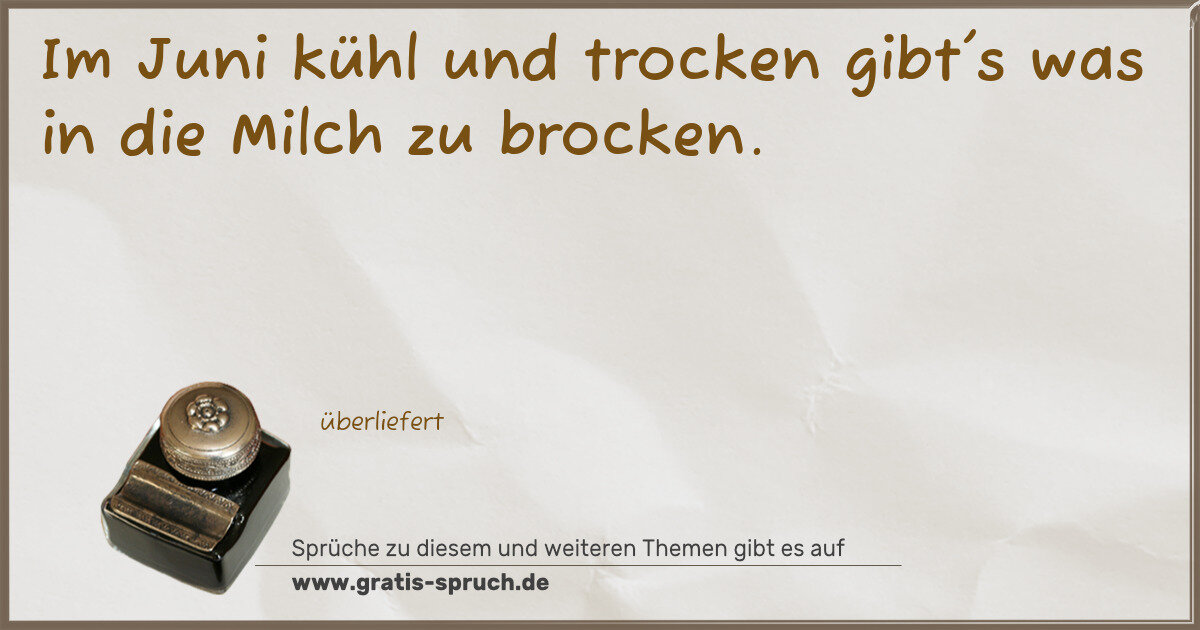 Spruchbild: Im Juni kühl und trocken gibt's was in die Milch zu brocken.