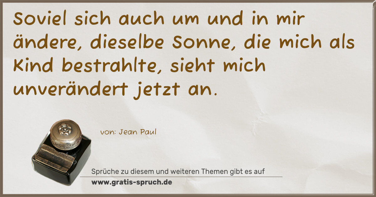Spruchbild: Soviel sich auch um und in mir ändere, dieselbe Sonne, die mich als Kind bestrahlte, sieht …