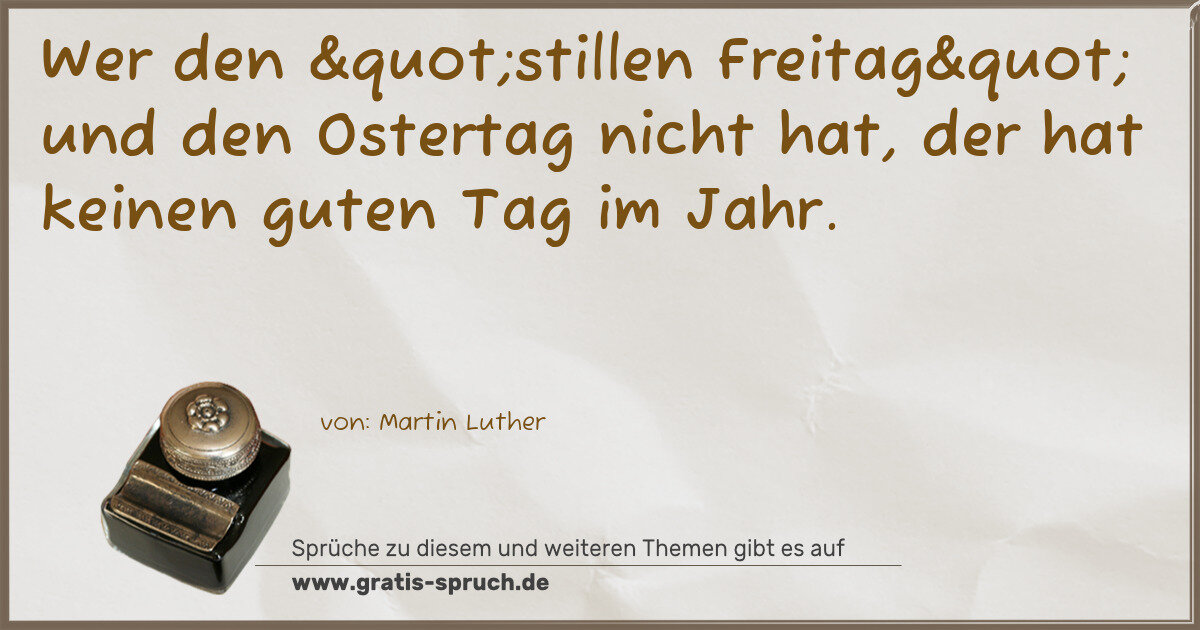 Spruchbild: Wer den "stillen Freitag" und den Ostertag nicht hat, der hat keinen guten Tag …