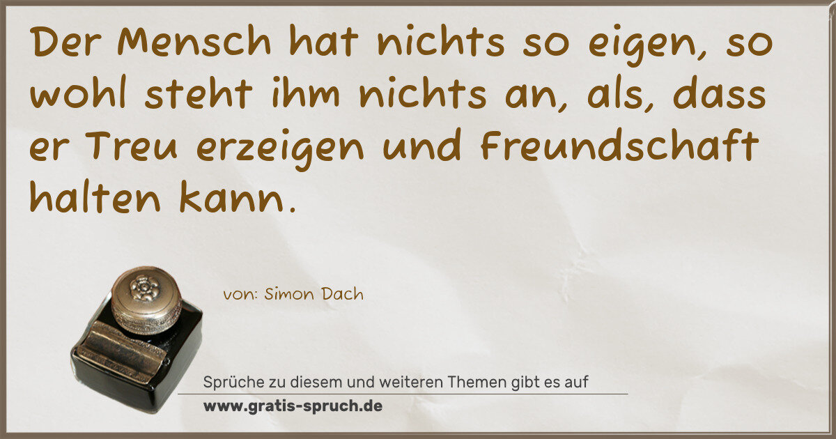 Spruchbild: Der Mensch hat nichts so eigen, so wohl steht ihm nichts an, als, dass er Treu erzeigen …